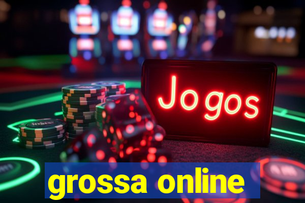 grossa online