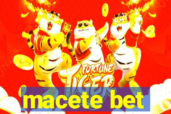 macete bet