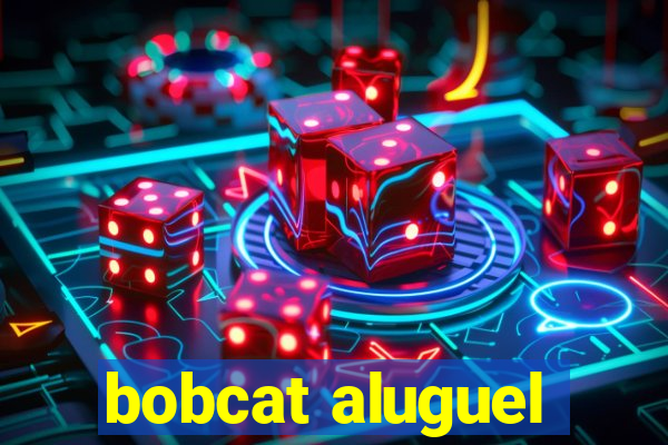 bobcat aluguel