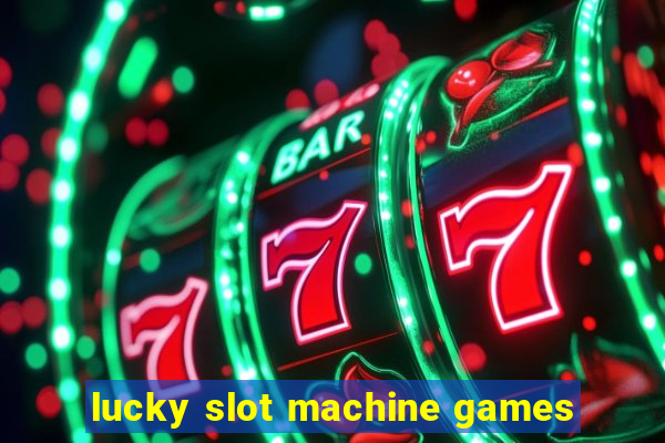 lucky slot machine games