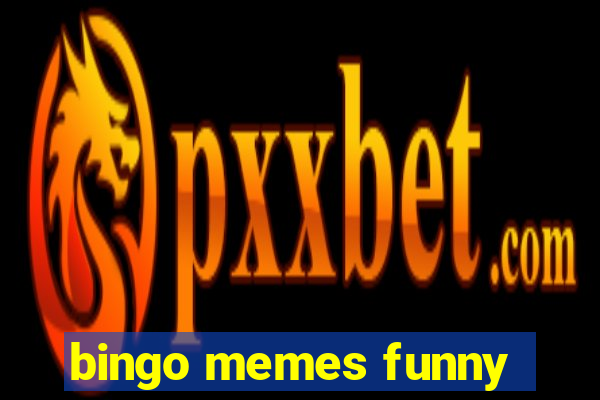 bingo memes funny