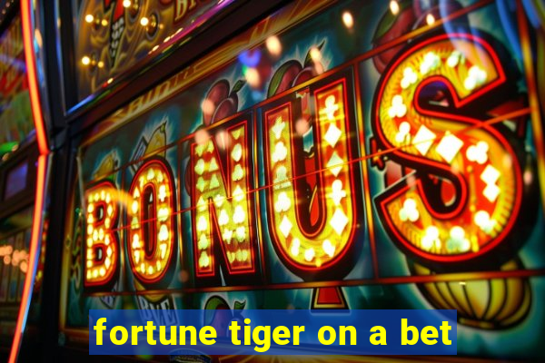 fortune tiger on a bet