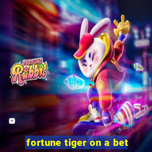 fortune tiger on a bet