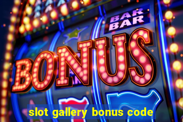 slot gallery bonus code