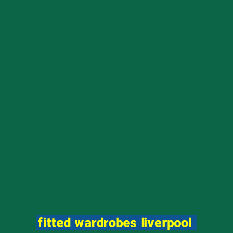 fitted wardrobes liverpool