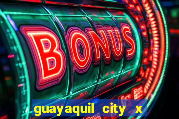 guayaquil city x san antonio