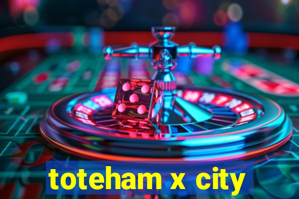 toteham x city