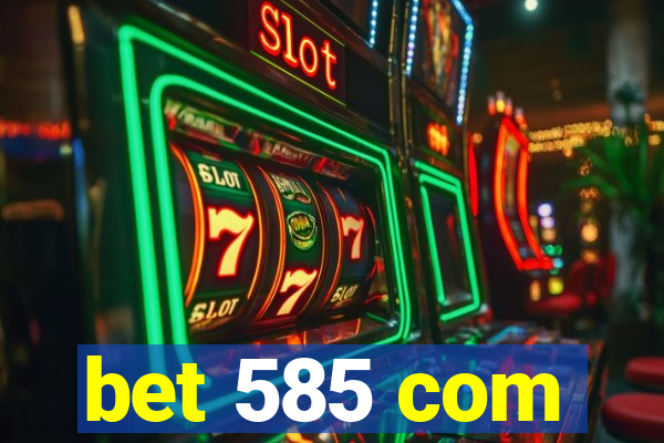 bet 585 com