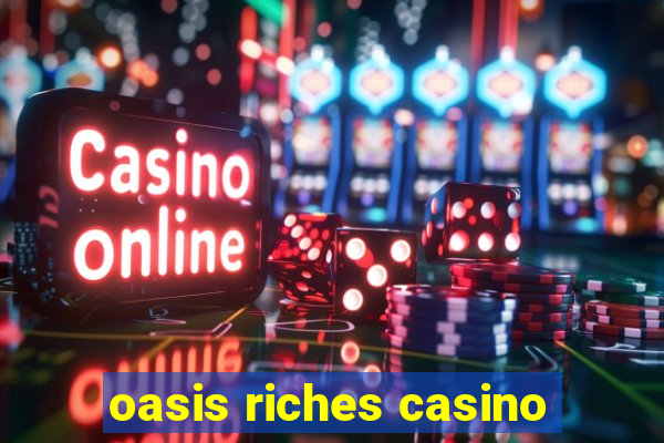 oasis riches casino