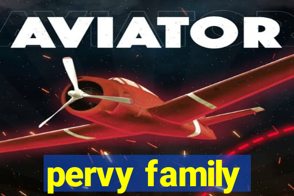 pervy family