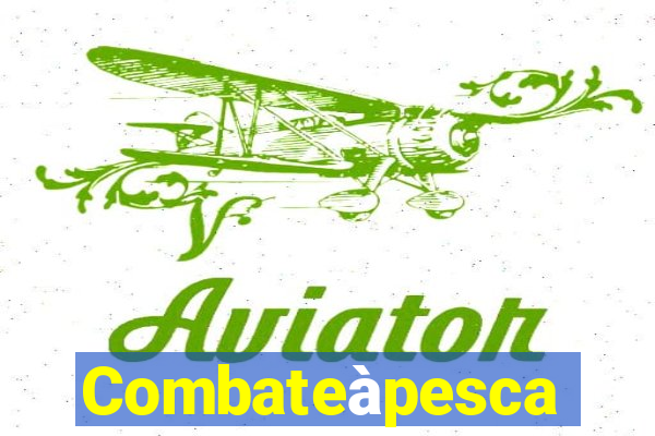 Combateàpesca