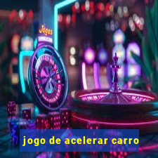 jogo de acelerar carro