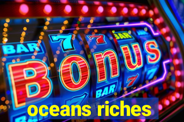 oceans riches