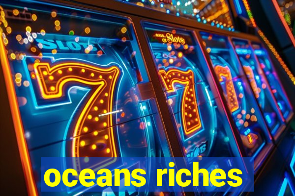 oceans riches