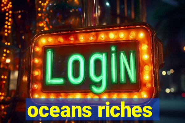 oceans riches