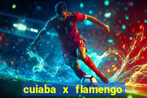 cuiaba x flamengo onde assistir