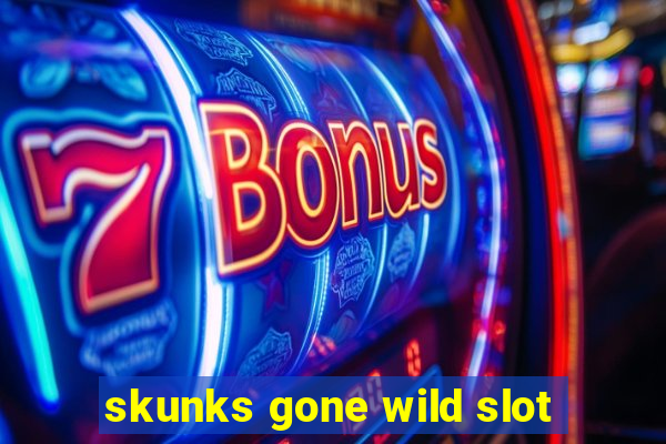 skunks gone wild slot