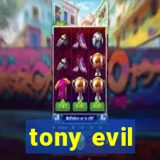 tony evil