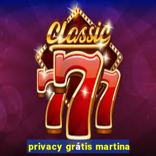 privacy grátis martina