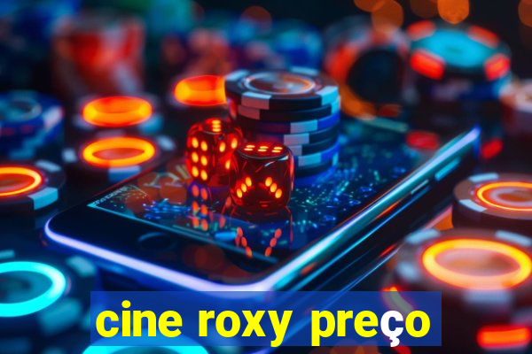 cine roxy preço