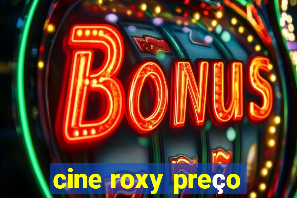 cine roxy preço