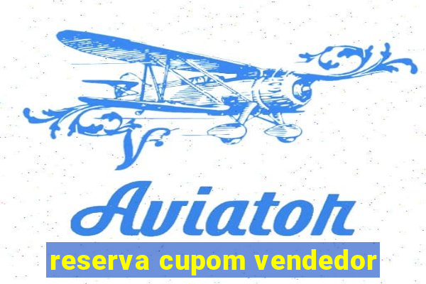 reserva cupom vendedor