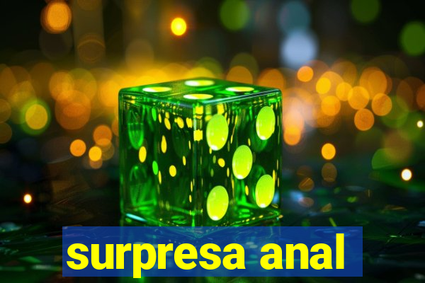 surpresa anal