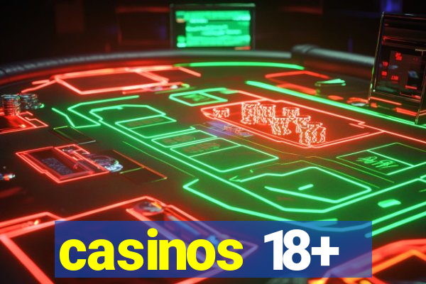 casinos 18+