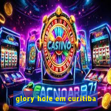 glory hole em curitiba