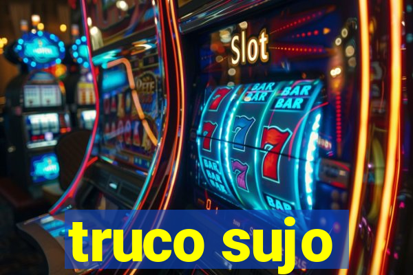 truco sujo