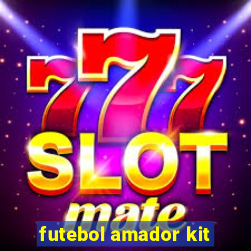 futebol amador kit