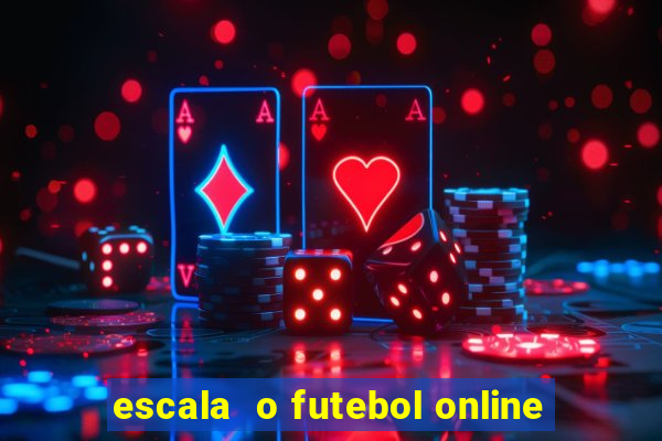 escala  o futebol online