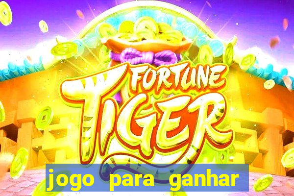 jogo para ganhar dinheiro do tigre