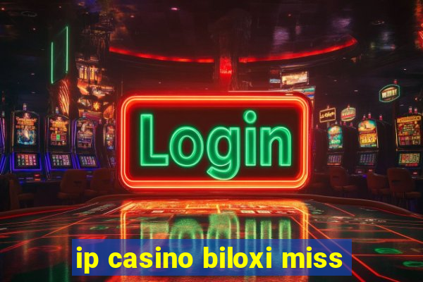 ip casino biloxi miss