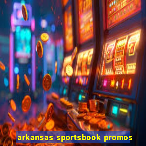 arkansas sportsbook promos