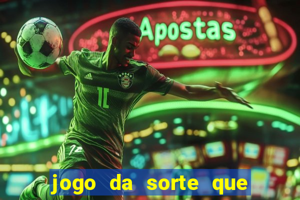 jogo da sorte que ganha dinheiro