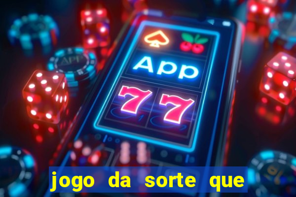 jogo da sorte que ganha dinheiro