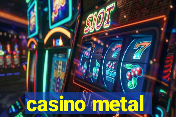 casino metal