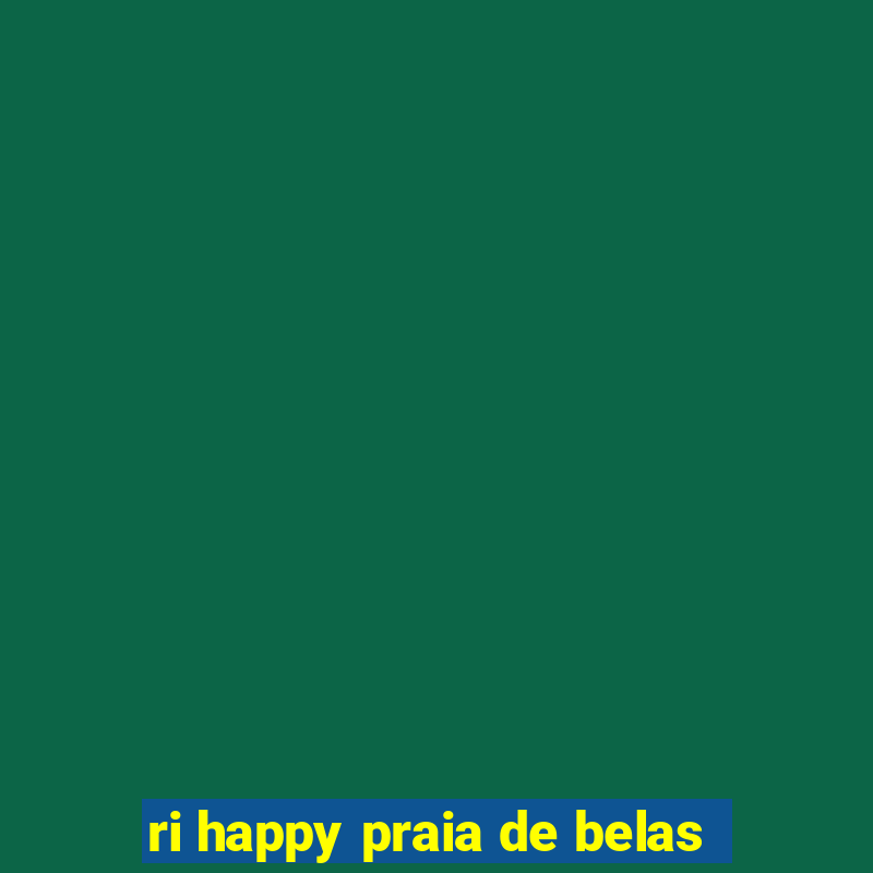 ri happy praia de belas