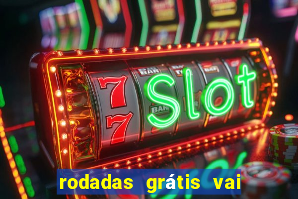 rodadas grátis vai de bet