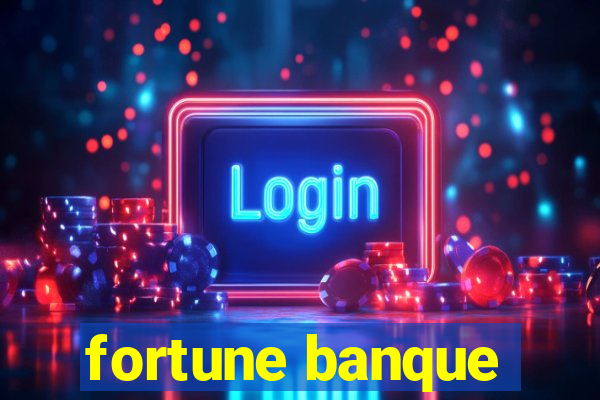 fortune banque