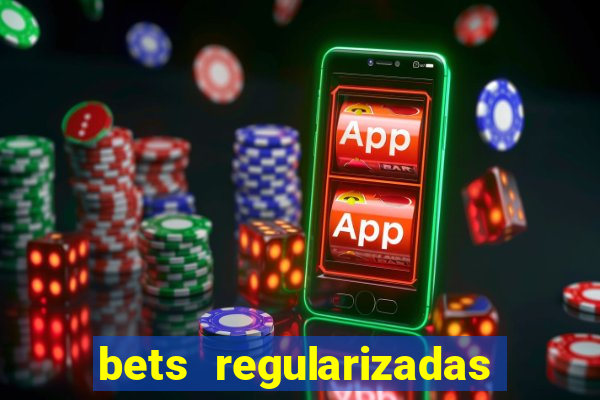 bets regularizadas no brasil