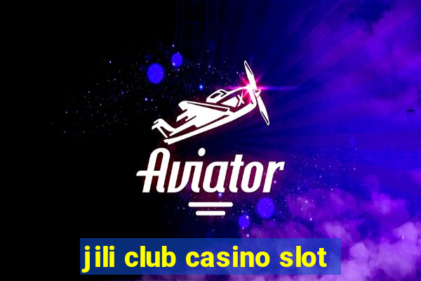 jili club casino slot