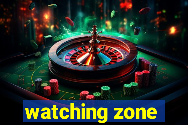 watching zone