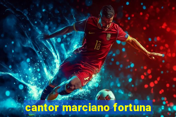 cantor marciano fortuna