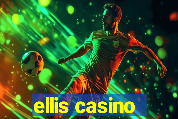 ellis casino