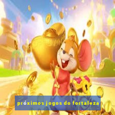 próximos jogos do fortaleza