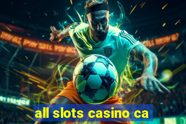 all slots casino ca