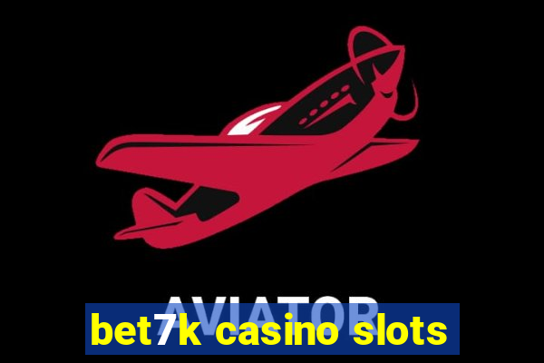 bet7k casino slots