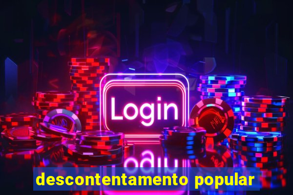 descontentamento popular